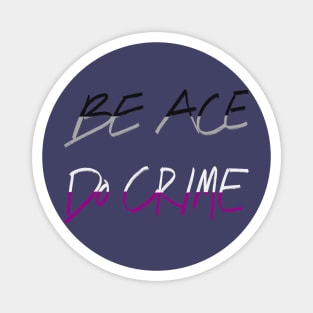 Be Ace Do Crime Magnet